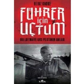 Führer İçin Uçtum: Bir Luftwaffe Avcı Pilotunun Anıları