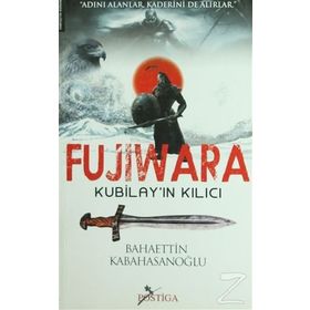 FUJIWARA KUBİLAYIN KILICI - BAHAETTIN KABAHASANOĞLU