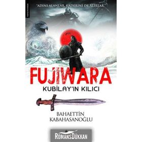 FUJIWARA KUBİLAYIN KILICI - BAHAETTIN KABAHASANOĞLU