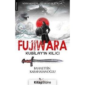 FUJIWARA KUBİLAYIN KILICI - BAHAETTIN KABAHASANOĞLU