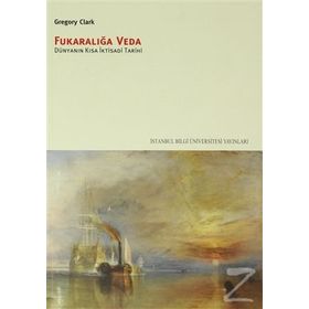 FUKARALIĞA VEDA DÜNYANIN KISA İKTISADI TARIHI - GREGORY CLARK