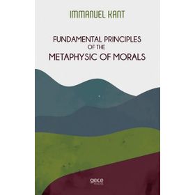 Fundamental Principles Of The Metaphysic Of Morals-Gece Kitaplığı