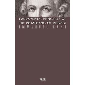 Fundamental Principles Of The Metaphysic Of Morals-Gece Kitaplığı