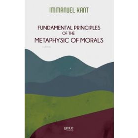 Fundamental Principles Of The Metaphysic Of Morals-Gece Kitaplığı