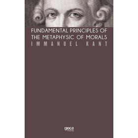 Fundamental Principles Of The Metaphysic Of Morals-Gece Kitaplığı