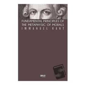 Fundamental Principles Of The Metaphysic Of Morals-Gece Kitaplığı
