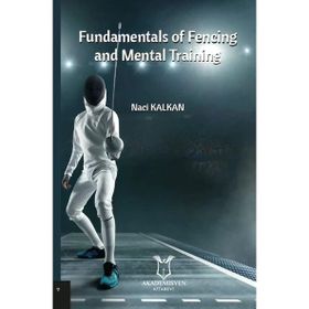 Fundamentals of Fencing And Mental Training - Naci Kalkan