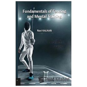 Fundamentals of Fencing And Mental Training - Naci Kalkan