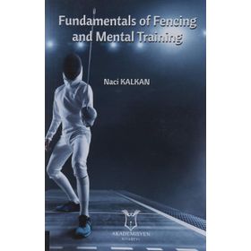 Fundamentals of Fencing And Mental Training - Naci Kalkan