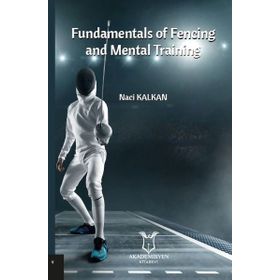 Fundamentals of Fencing And Mental Training - Naci Kalkan
