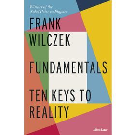 Fundamentals: Ten Keys to Reality - Frank Wilczek