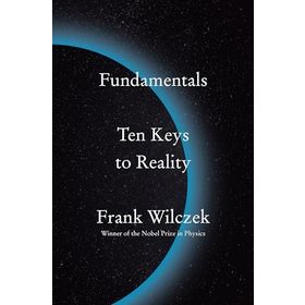 Fundamentals: Ten Keys to Reality - Frank Wilczek