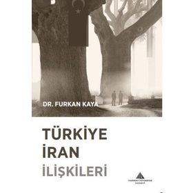 Furkan Kaya Türkiye İran İlişkileri