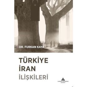 Furkan Kaya Türkiye İran İlişkileri