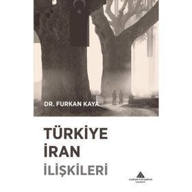 Furkan Kaya Türkiye İran İlişkileri
