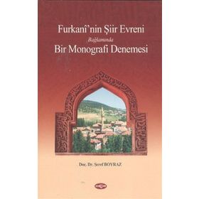 Furkani’nin Şiir Evreni Bağlamında Bir Monografi Denemesi - Şeref Boyraz