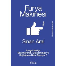 Furya Makinesi: Sosyal Medya Seçimlerimizi, Ekonomimizi ve Sağlığımızı Nasıl Bozuyor? Sinan Aral