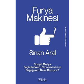 Furya Makinesi: Sosyal Medya Seçimlerimizi, Ekonomimizi ve Sağlığımızı Nasıl Bozuyor? Sinan Aral