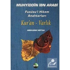 FUSUSU'L HIKEM ANAHTARLARI KUR'AN VARLIK - MUHYIDDIN İBN ARABI