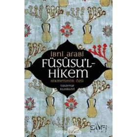 FÜSUSU'L-HIKEM HIKMETLERIN ÖZÜ - MUHYIDDIN İBN ARABI