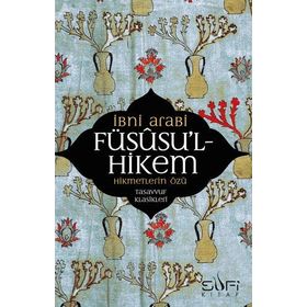 FÜSUSU'L-HIKEM HIKMETLERIN ÖZÜ - MUHYIDDIN İBN ARABI