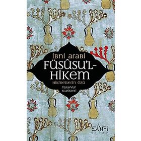 FÜSUSU'L-HIKEM HIKMETLERIN ÖZÜ - MUHYIDDIN İBN ARABI