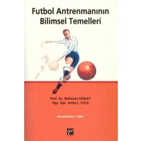 FUTBOL ANTRENMANININ BILIMSEL TEMELLERI - MEHMET GÜNAY;ATILLA İ. YÜCE