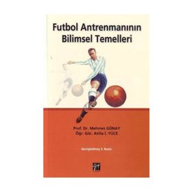 FUTBOL ANTRENMANININ BILIMSEL TEMELLERI - MEHMET GÜNAY;ATILLA İ. YÜCE
