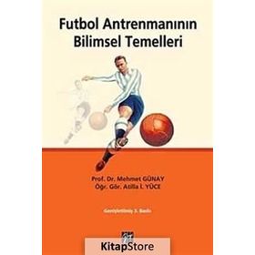 FUTBOL ANTRENMANININ BILIMSEL TEMELLERI - MEHMET GÜNAY;ATILLA İ. YÜCE
