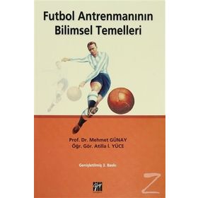 FUTBOL ANTRENMANININ BILIMSEL TEMELLERI - MEHMET GÜNAY;ATILLA İ. YÜCE
