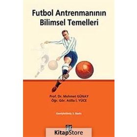 FUTBOL ANTRENMANININ BILIMSEL TEMELLERI - MEHMET GÜNAY;ATILLA İ. YÜCE
