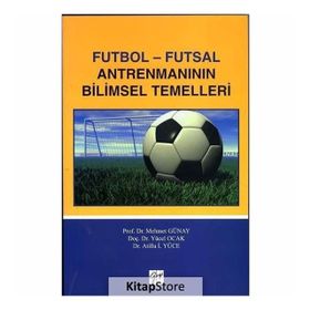 FUTBOL ANTRENMANININ BILIMSEL TEMELLERI - MEHMET GÜNAY;ATILLA İ. YÜCE