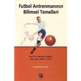 FUTBOL ANTRENMANININ BILIMSEL TEMELLERI - MEHMET GÜNAY;ATILLA İ. YÜCE