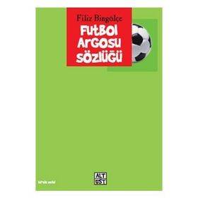 FUTBOL ARGOSU SÖZLÜĞÜ - FILIZ BİNGÖLÇE
