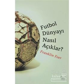 FUTBOL DÜNYAYI NASIL AÇIKLAR? - FRANKLIN FOER