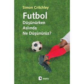 Futbol Düşünürken Aslında Ne Düşünürüz? - Simon Critchley
