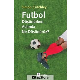Futbol Düşünürken Aslında Ne Düşünürüz? - Simon Critchley