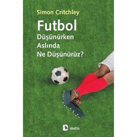 Futbol Düşünürken Aslında Ne Düşünürüz? - Simon Critchley
