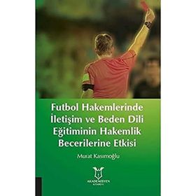 Futbol Hakemlerinde İletişim ve Beden Dili Eğitiminin Hakemilik Becerilerine Etkisi Murat Kasımoğlu