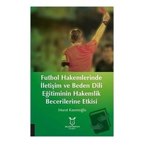 Futbol Hakemlerinde İletişim ve Beden Dili Eğitiminin Hakemilik Becerilerine Etkisi Murat Kasımoğlu