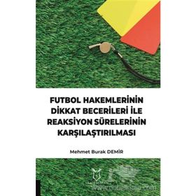 Futbol Hakemlerinin Dikkat Becerileri İle Reaksiyon Sürelerinin Karşılaştırılması Mehmet Burak Demir