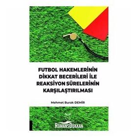 Futbol Hakemlerinin Dikkat Becerileri İle Reaksiyon Sürelerinin Karşılaştırılması Mehmet Burak Demir