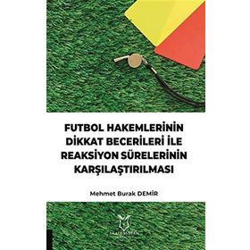Futbol Hakemlerinin Dikkat Becerileri İle Reaksiyon Sürelerinin Karşılaştırılması Mehmet Burak Demir