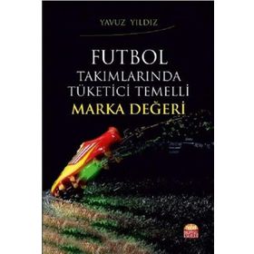 Futbol Takımlarında Tüketici Temelli Marka Değeri - Yavuz Yıldız
