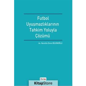 Futbol Uyuşmazlıklarının Tahkim Yoluyla Çözümü - Nurettin Emre Bilginoğlu