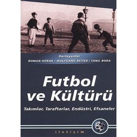 FUTBOL VE KÜLTÜRÜ TAKIMLAR, TARAFTARLAR, ENDÜSTRİ, EFSANELER - HEYET