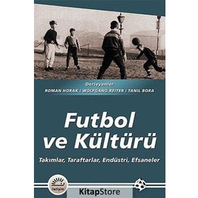 FUTBOL VE KÜLTÜRÜ TAKIMLAR, TARAFTARLAR, ENDÜSTRİ, EFSANELER - HEYET