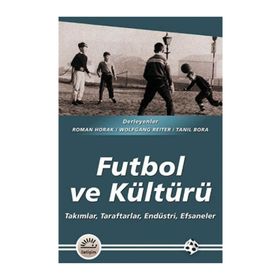 FUTBOL VE KÜLTÜRÜ TAKIMLAR, TARAFTARLAR, ENDÜSTRİ, EFSANELER - HEYET