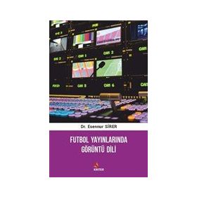 Futbol Yayınlarında Görüntü Dili - Esennur Sirer