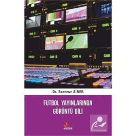 Futbol Yayınlarında Görüntü Dili - Esennur Sirer